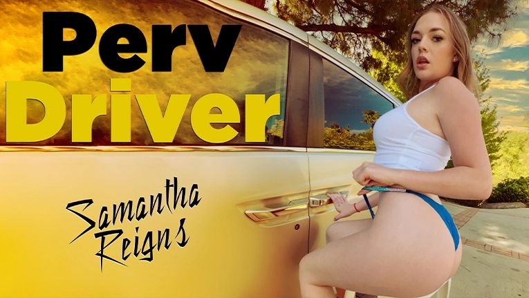 PervDriver – Samantha Reigns – You Drive Me Crazy, Perverzija.com PervDriver – Samantha Reigns – You Drive Me Crazy