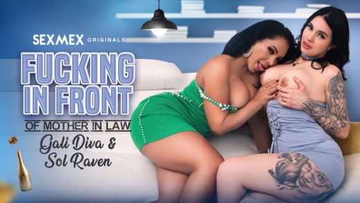 SexMex – Galidiva And Sol Raven – Fucking In Front Of Mother In Law